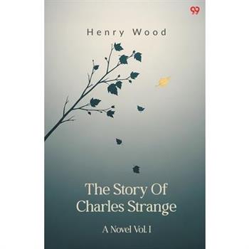 The Story Of Charles Strange A Novel Vol. I