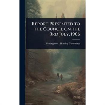 Report Presented to the Council on the 3rd July, 1906