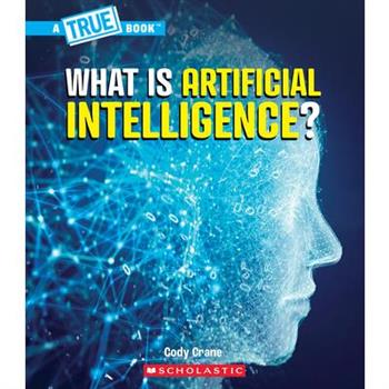 What Is Artificial Intelligence? (a True Book: Our Digital World)