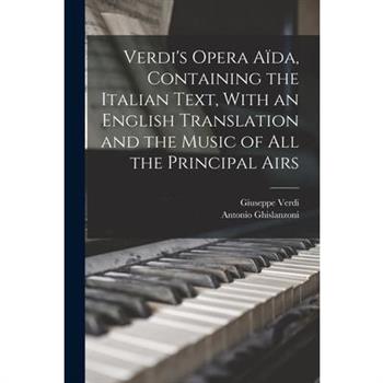 Verdi's Opera A簿da, Containing the Italian Text, With an English Translation and the Music of all the Principal Airs