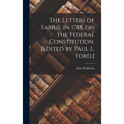 The Letters of Fabius, in 1788, on the Federal Constitution. [Edited by Paul L. Ford.]