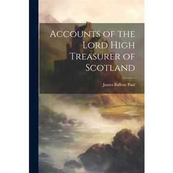 Accounts of the Lord High Treasurer of Scotland