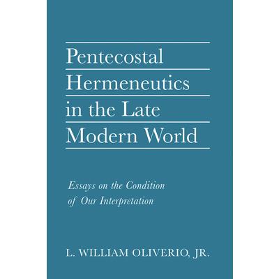 Pentecostal Hermeneutics in the Late Modern World