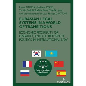 Eurasian Legal Systems in a World in Transition; Economic prosperity or disparity, and the return of politics in international law