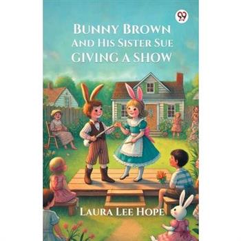 Bunny Brown And His Sister Sue Giving A Show