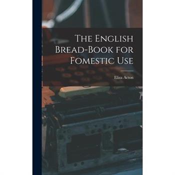 The English Bread-Book for Fomestic Use