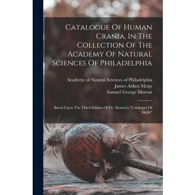 Catalogue Of Human Crania, In The Collection Of The Academy Of Natural Sciences Of Philadelphia