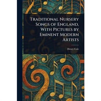 Traditional Nursery Songs of England, With Pictures by Eminent Modern Artists