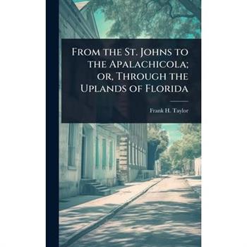From the St. Johns to the Apalachicola; or, Through the Uplands of Florida