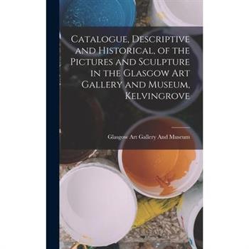 Catalogue, Descriptive and Historical, of the Pictures and Sculpture in the Glasgow Art Gallery and Museum, Kelvingrove