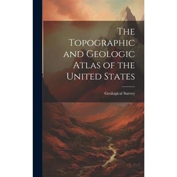 The Topographic and Geologic Atlas of the United States
