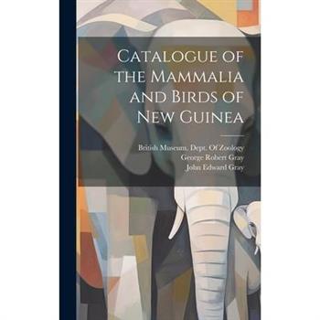 Catalogue of the Mammalia and Birds of New Guinea