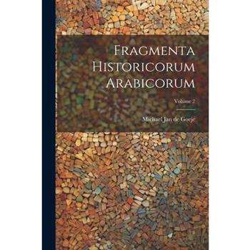 Fragmenta Historicorum Arabicorum; Volume 2