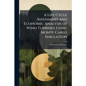 A Life Cycle Assessment and Economic Analysis of Wind Turbines Using Monte Carlo Simulation