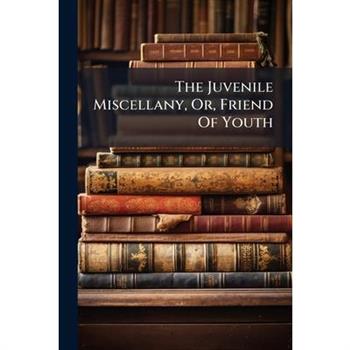 The Juvenile Miscellany, Or, Friend of Youth