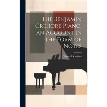 The Benjamin Crehore Piano, an Account in the Form of Notes
