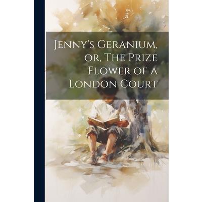 Jenny's Geranium, or, The Prize Flower of a London Court
