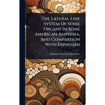 The Lateral Line System Of Sense Organs In Some American Amphibia, And Comparison With Dipnoans