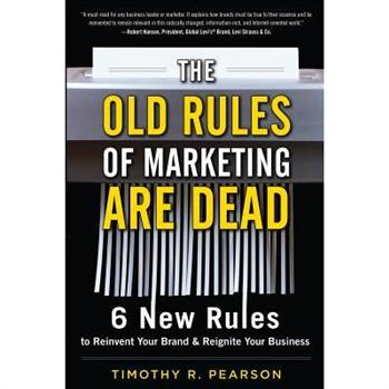 The Old Rules of Marketing Are Dead: 6 New Rules to Reinvent Your Brand and Reignite Your Business