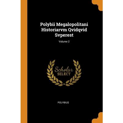 Polybii Megalopolitani Historiarvm Qvidqvid Svperest; Volume 2