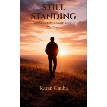 Still Standing... Poems on Life, Family, Love & Resilience
