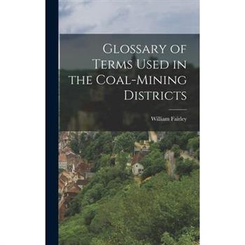 Glossary of Terms Used in the Coal-Mining Districts