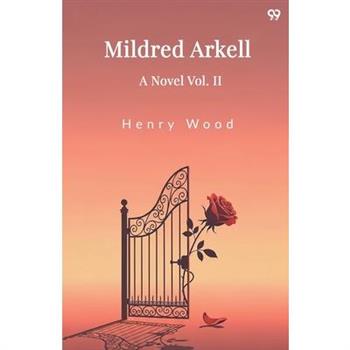 Mildred Arkell A Novel Vol. II