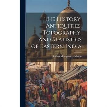 The History, Antiquities, Topography, and Statistics of Eastern India