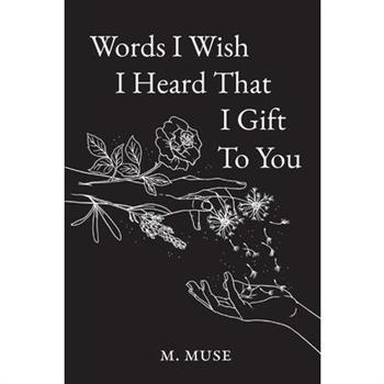 Words I Wish I Heard That I Gift To You