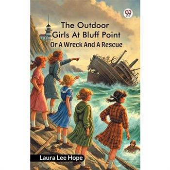 The Outdoor Girls At Bluff Point Or A Wreck And A Rescue