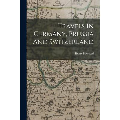 Travels In Germany, Prussia And Switzerland