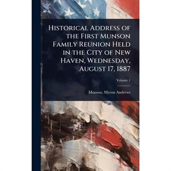 Historical Address of the First Munson Family Reunion Held in the City of New Haven, Wednesday, August 17, 1887