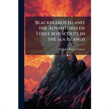 Blackbeards Island; the Adventures of Three boy Scouts in the sea Islands