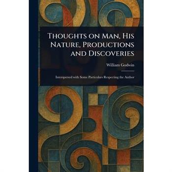 Thoughts on Man, His Nature, Productions and Discoveries