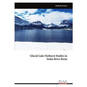 Glacial Lake Outburst Studies in Indus River Basin