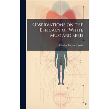 Observations on the Efficacy of White Mustard Seed Observations on the Efficacy of White Mustard Seed