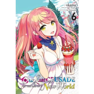 Our Last Crusade or the Rise of a New World, Vol. 6 (Manga)
