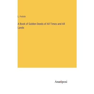 A Book of Golden Deeds of All Times and All Lands