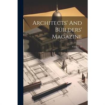 Architects' And Builders' Magazine; Volume 32