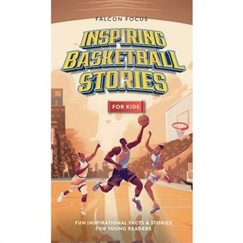 Inspiring Basketball Stories For Kids - Fun, Inspirational Facts & Stories For Young Readers