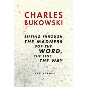 Sifting through the madness for the word, the line, the way: New Poems