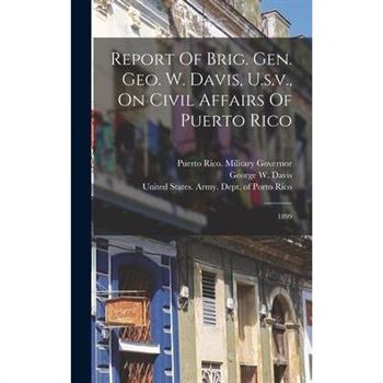 Report Of Brig. Gen. Geo. W. Davis, U.s.v., On Civil Affairs Of Puerto Rico