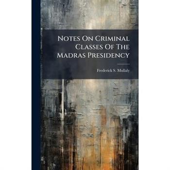 Notes On Criminal Classes Of The Madras Presidency