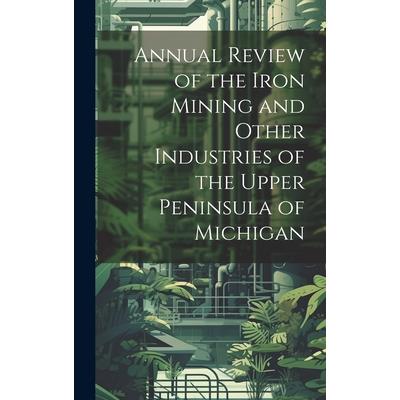Annual Review of the Iron Mining and Other Industries of the Upper Peninsula of Michigan