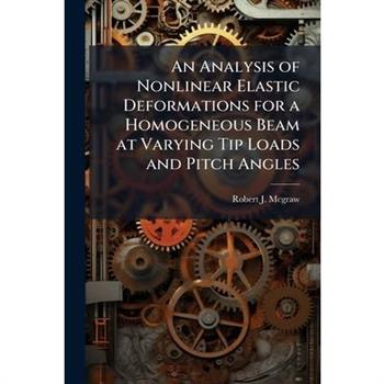 An Analysis of Nonlinear Elastic Deformations for a Homogeneous Beam at Varying Tip Loads and Pitch Angles
