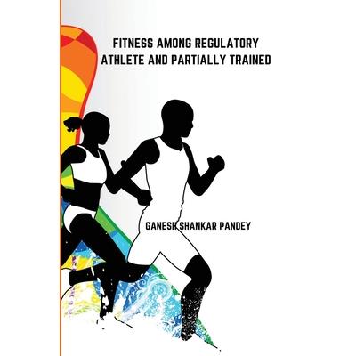 Fitness Among Regulatory Trained Athlete and Partially Trained