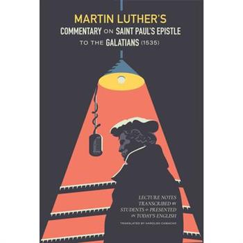 Martin Luther’s Commentary on Saint Paul’s Epistle to the Galatians