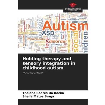 Holding therapy and sensory integration in childhood autism