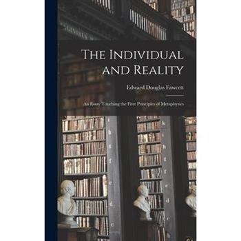 The Individual and Reality; an Essay Touching the First Principles of Metaphysics