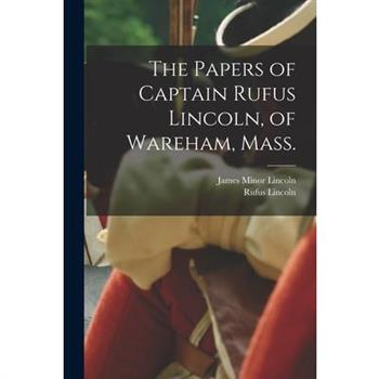 The Papers of Captain Rufus Lincoln, of Wareham, Mass.